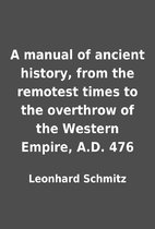 A manual of ancient history, from the…