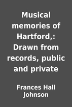 Musical memories of Hartford,: Drawn from…