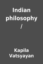 Indian philosophy / by Kapila Vatsyayan