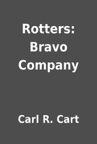 Rotters: Bravo Company by Carl R. Cart