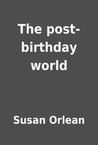 The post-birthday world by Susan Orlean
