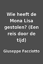 Wie heeft de Mona Lisa gestolen? (Een reis…