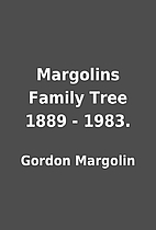 Margolins Family Tree 1889 - 1983. by Gordon…