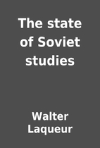 The state of Soviet studies by Walter…