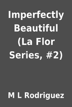 Imperfectly Beautiful (La Flor Series, #2)…