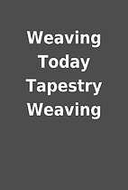 Weaving Today Tapestry Weaving