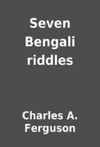 Seven Bengali riddles by Charles A. Ferguson