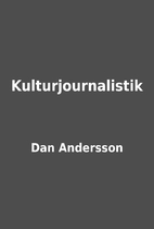 Kulturjournalistik by Dan Andersson