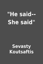 He said--She said by Sevasty Koutsaftis