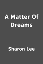 A Matter Of Dreams by Sharon Lee