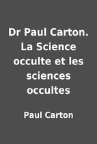 Dr Paul Carton. La Science occulte et les…
