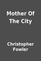 Mother Of The City by Christopher Fowler