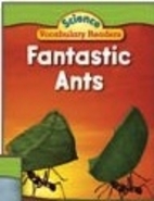 Science Vocabulary Readers: Fantastic Ants…