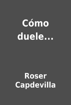 Cómo duele... by Roser Capdevilla