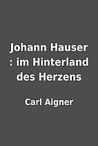 Johann Hauser : im Hinterland des Herzens by…