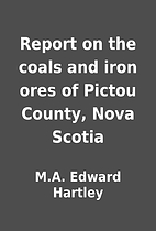 Report on the coals and iron ores of Pictou…