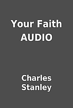 Your Faith AUDIO by Charles Stanley