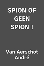 SPION OF GEEN SPION ! by Van Aerschot André