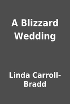 A Blizzard Wedding by Linda Carroll-Bradd