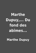 Marthe Dupuy,... Du fond des abîmes...…