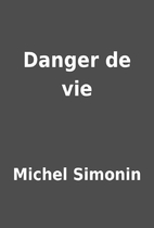 Danger de vie by Michel Simonin