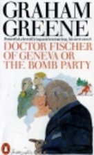 Dr. Fischer of Geneva or the Bomb Party by…