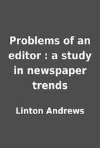 Problems of an editor : a study in newspaper…