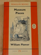 Museum Pieces by William Plomer