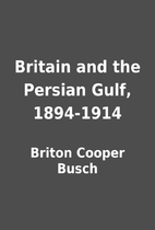 Britain and the Persian Gulf, 1894-1914 by…