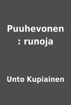 Puuhevonen : runoja by Unto Kupiainen
