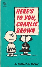 Here's to you, Charlie Brown by Charles…