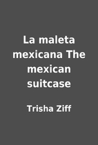 La maleta mexicana The mexican suitcase by…
