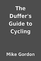 The Duffer's Guide to Cycling by Mike Gordon