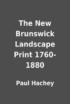 The New Brunswick Landscape Print 1760-1880…