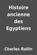 Histoire ancienne des Egyptiens by Charles…