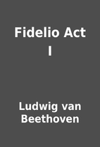 Fidelio Act I by Ludwig van Beethoven