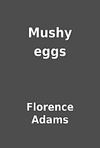 Mushy eggs by Florence Adams