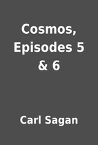 Cosmos, Episodes 5 & 6 by Carl Sagan