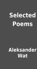 Selected Poems by Aleksander Wat