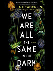 cover image for We Are All the Same in the Dark