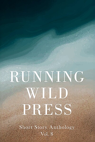 Running Wild Press: Short Story Anthology, Volume 8