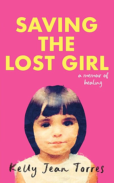 Saving the Lost Girl: A Memoir of Healing