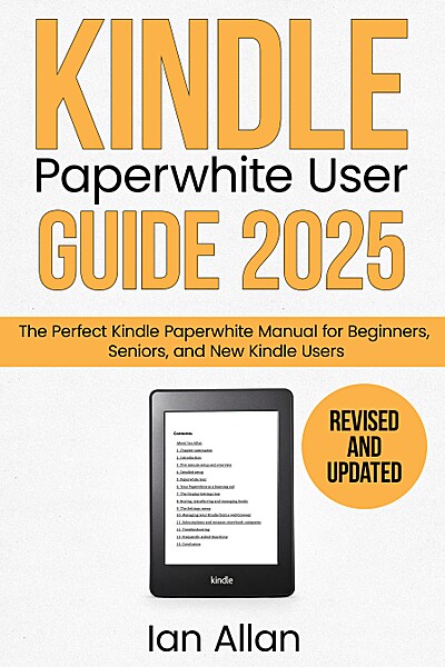 The All-New Kindle Paperwhite User Guide 2025: The Perfect All-New Kindle Paperwhite Manual for Beginners, Seniors, and New Kindle Users