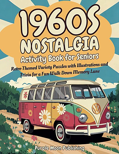 1960s Nostalgia Activity Book for Seniors: Retro Themed Variety Puzzles with Illustrations and Trivia for a Fun Walk Down Memory Lane