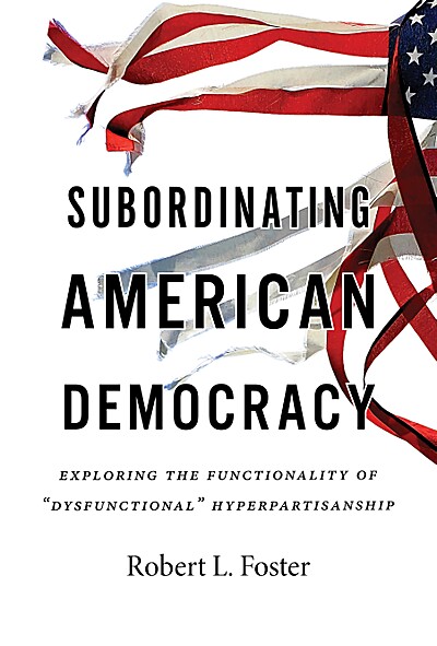 Subordinating American Democracy: Exploring the Functionality of Dysfunctional Hyperpartisanship