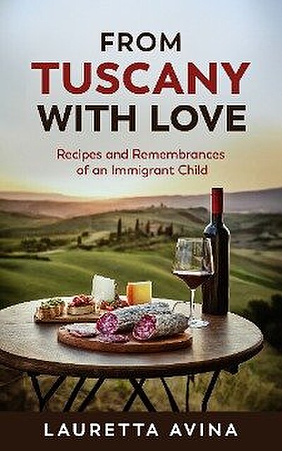 From Tuscany with Love: Recipes and Remembrances of an Immigrant Child