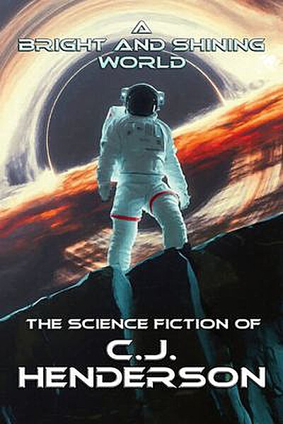 A Bright and Shining World: The Science Fiction of C.J. Henderson