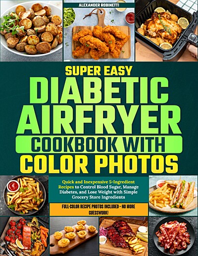 Super Easy Diabetic Air Fryer Cookbook With Color Photos