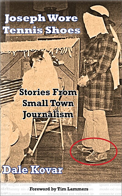 Joseph Wore Tennis Shoes: Stories from Small Town Journalism