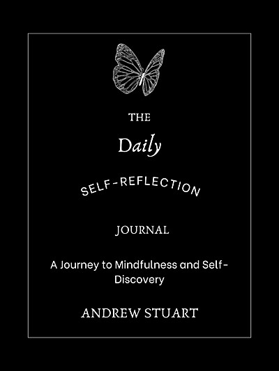 The Daily Self-Reflection Journal: A Journey to Mindfulness and Self-Discovery
